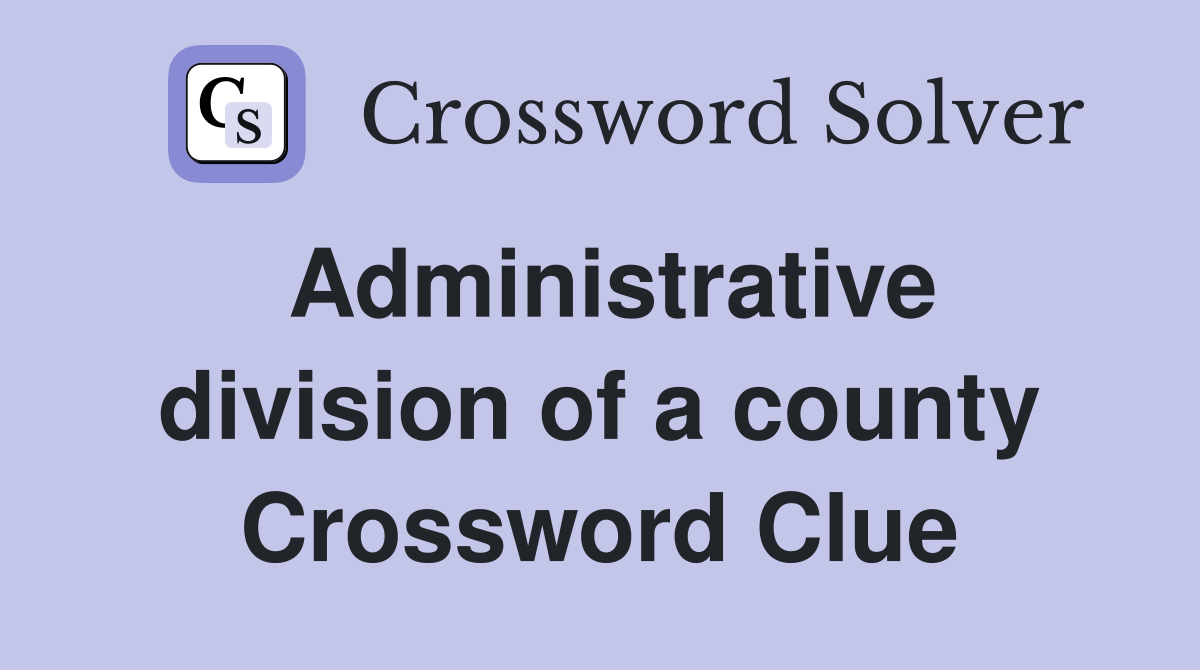 Administrative division of a county Crossword Clue