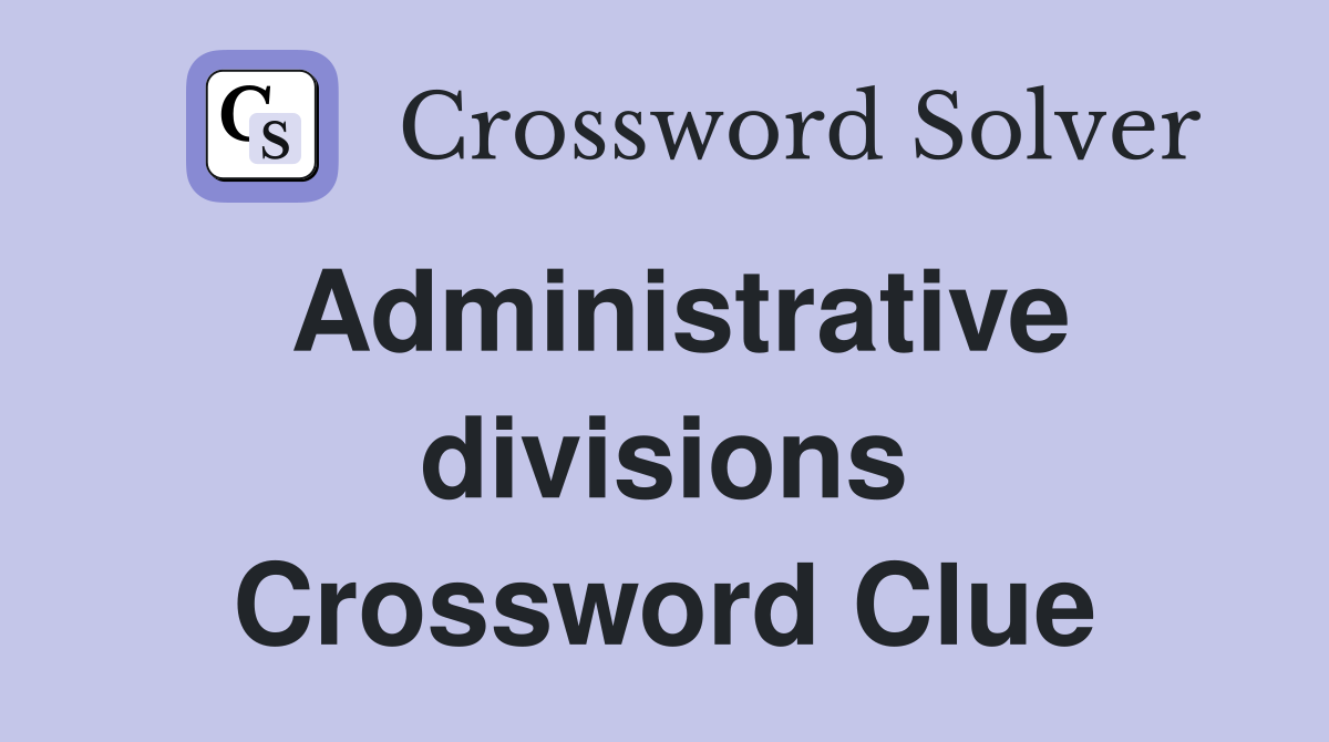 Administrative divisions Crossword Clue