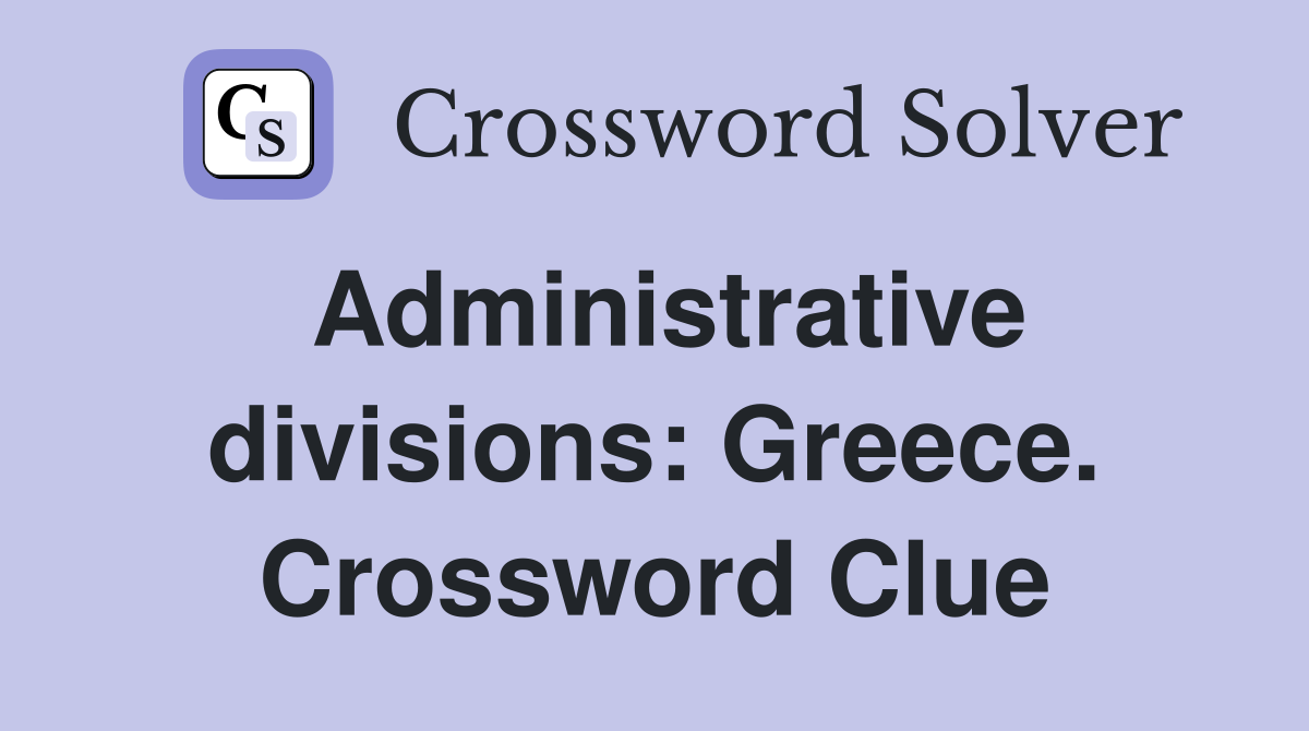 Administrative divisions: Greece. Crossword Clue