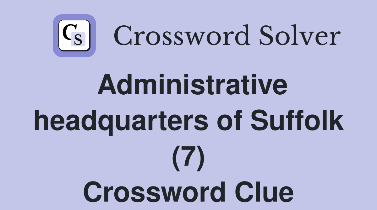 Administrative headquarters of Suffolk (7) Crossword Clue
