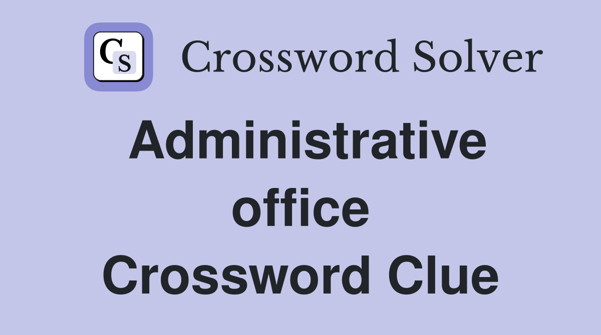 Administrative office Crossword Clue