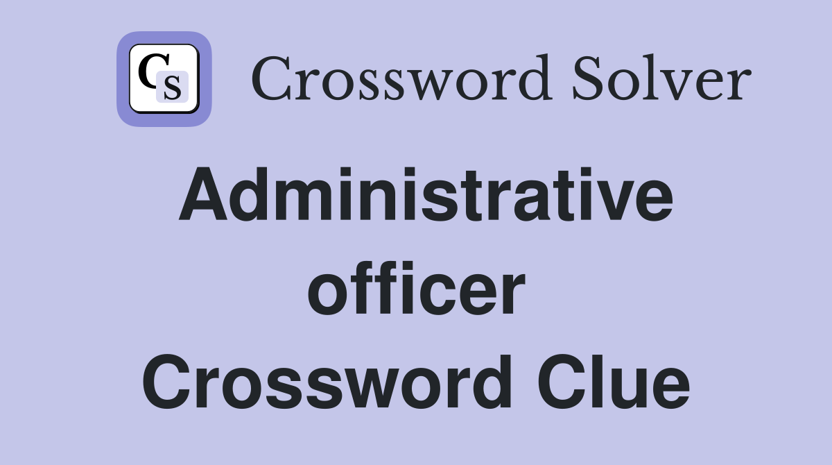 Administrative officer Crossword Clue