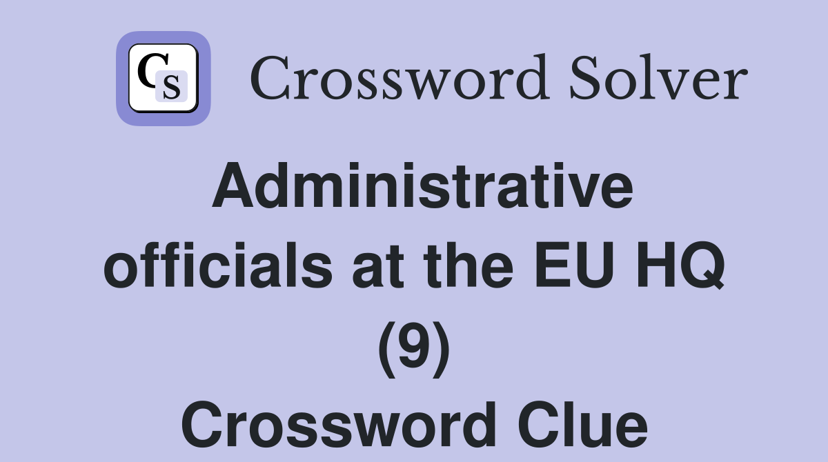 Administrative officials at the EU HQ (9) Crossword Clue