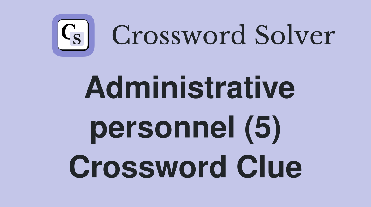 Administrative personnel (5) Crossword Clue