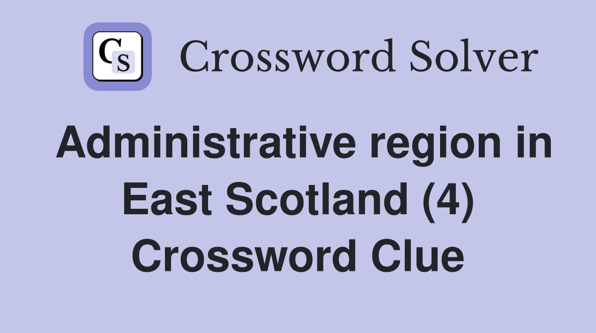 Administrative region in East Scotland (4) Crossword Clue