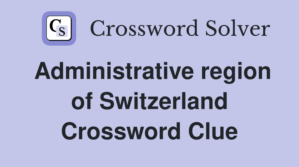 Administrative region of Switzerland Crossword Clue
