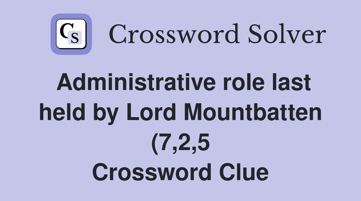 Administrative role last held by Lord Mountbatten (7 2 5) Crossword Administrative role last held by Lord Mountbatten (7 2 5) Crossword