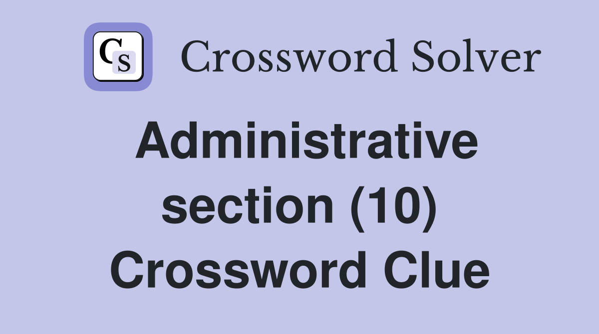 Administrative section (10) Crossword Clue