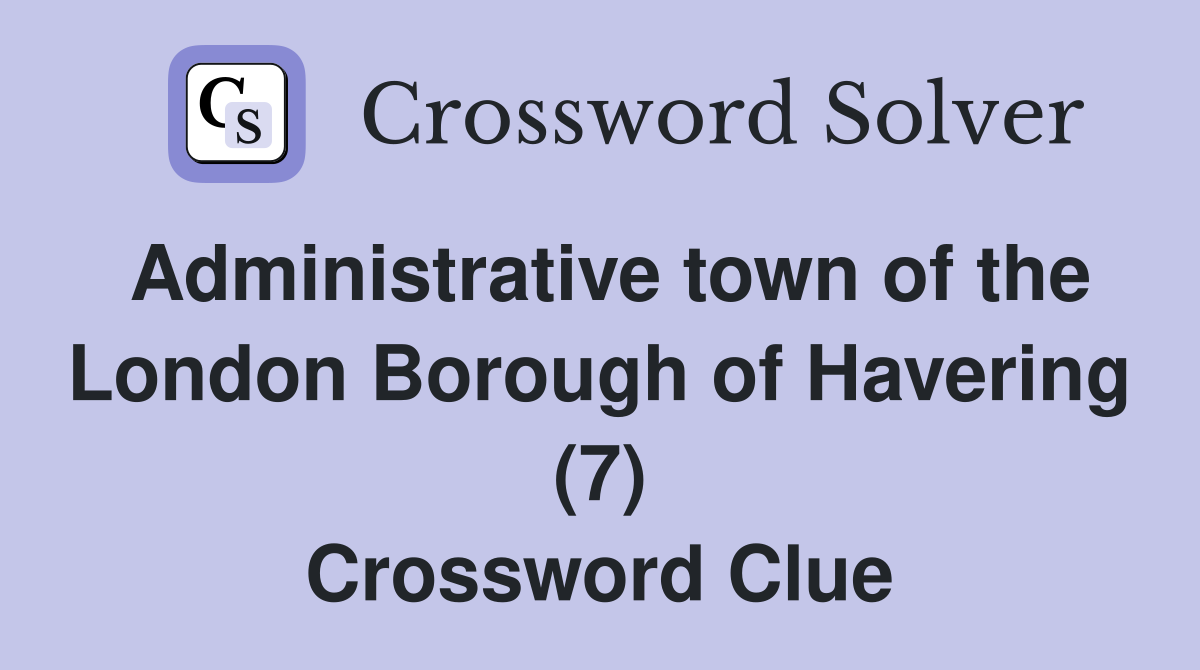Administrative town of the London Borough of Havering (7) Crossword Clue