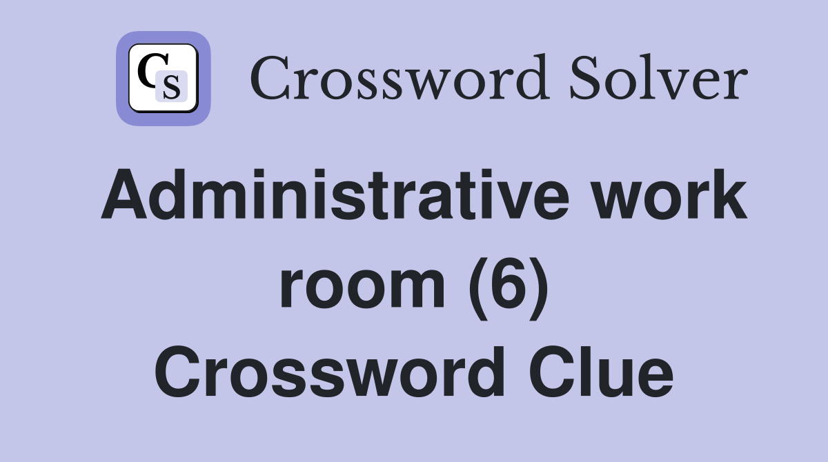 Administrative work room (6) Crossword Clue