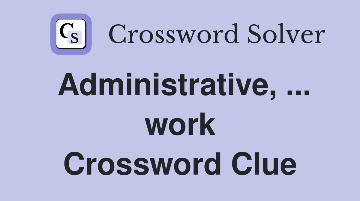 Administrative, ... work Crossword Clue