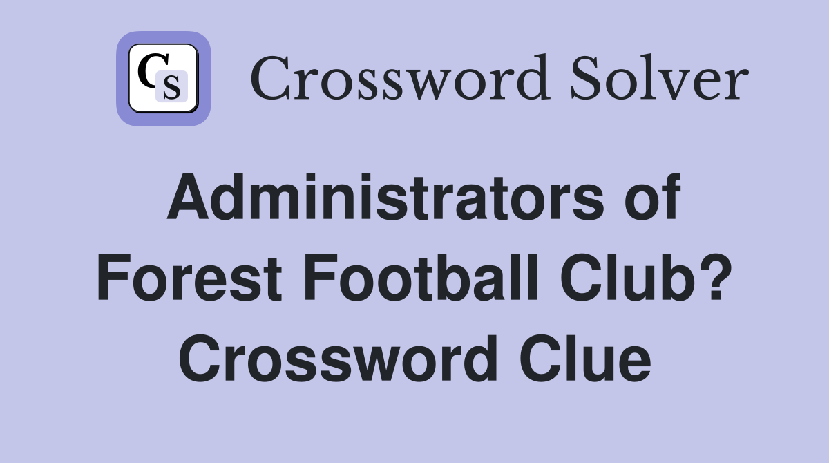Administrators of Forest Football Club? Crossword Clue