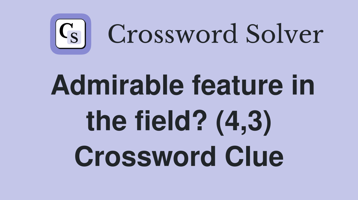 Admirable feature in the field? (4,3) Crossword Clue