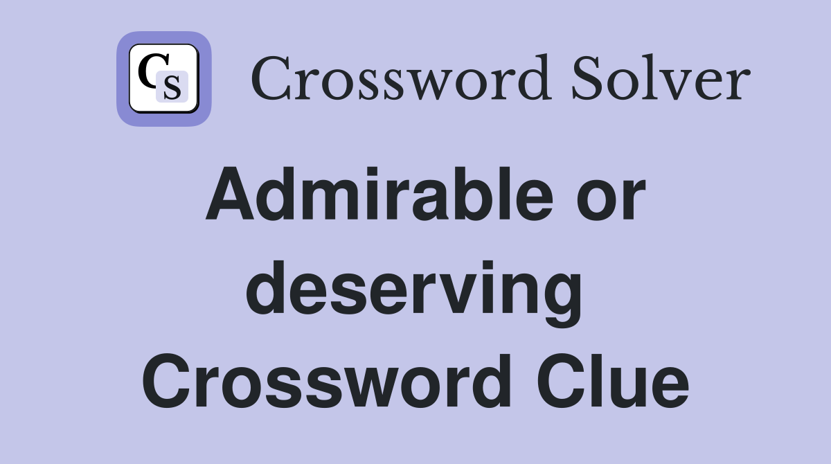 Admirable or deserving Crossword Clue