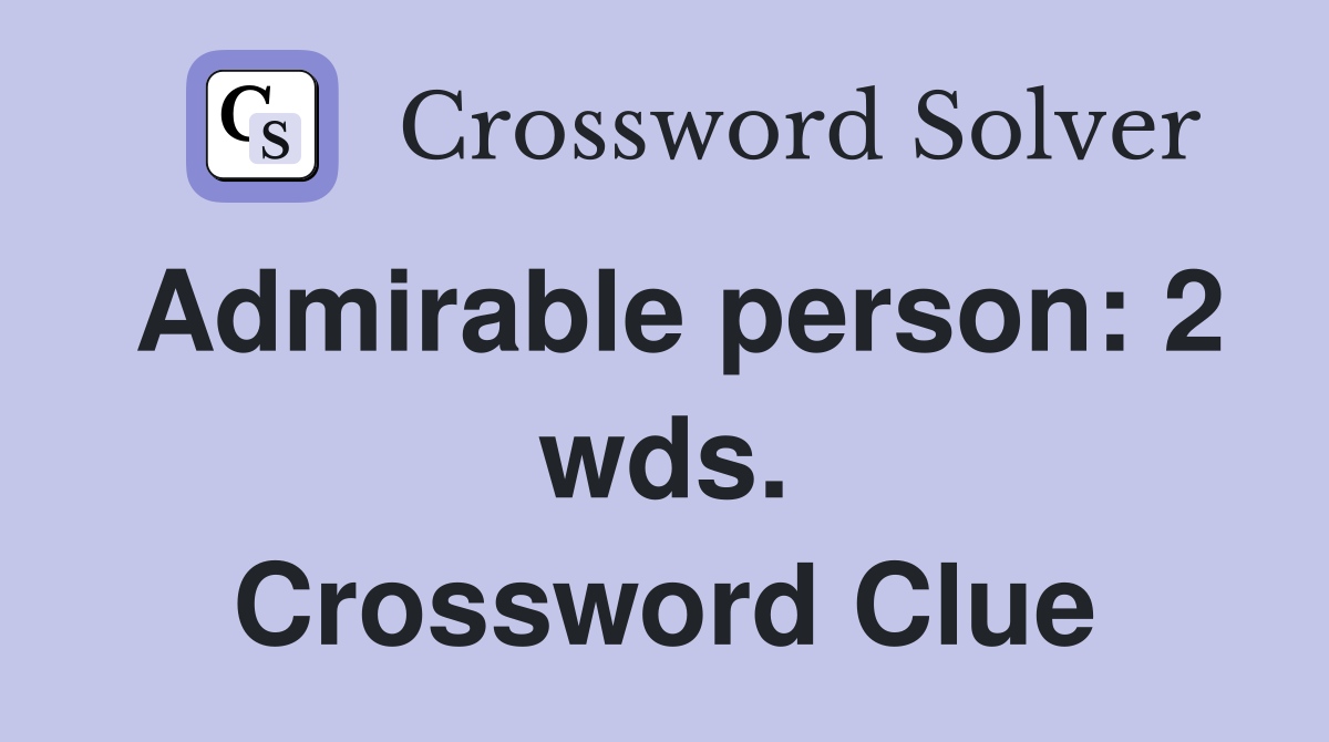 Admirable person: 2 wds. Crossword Clue