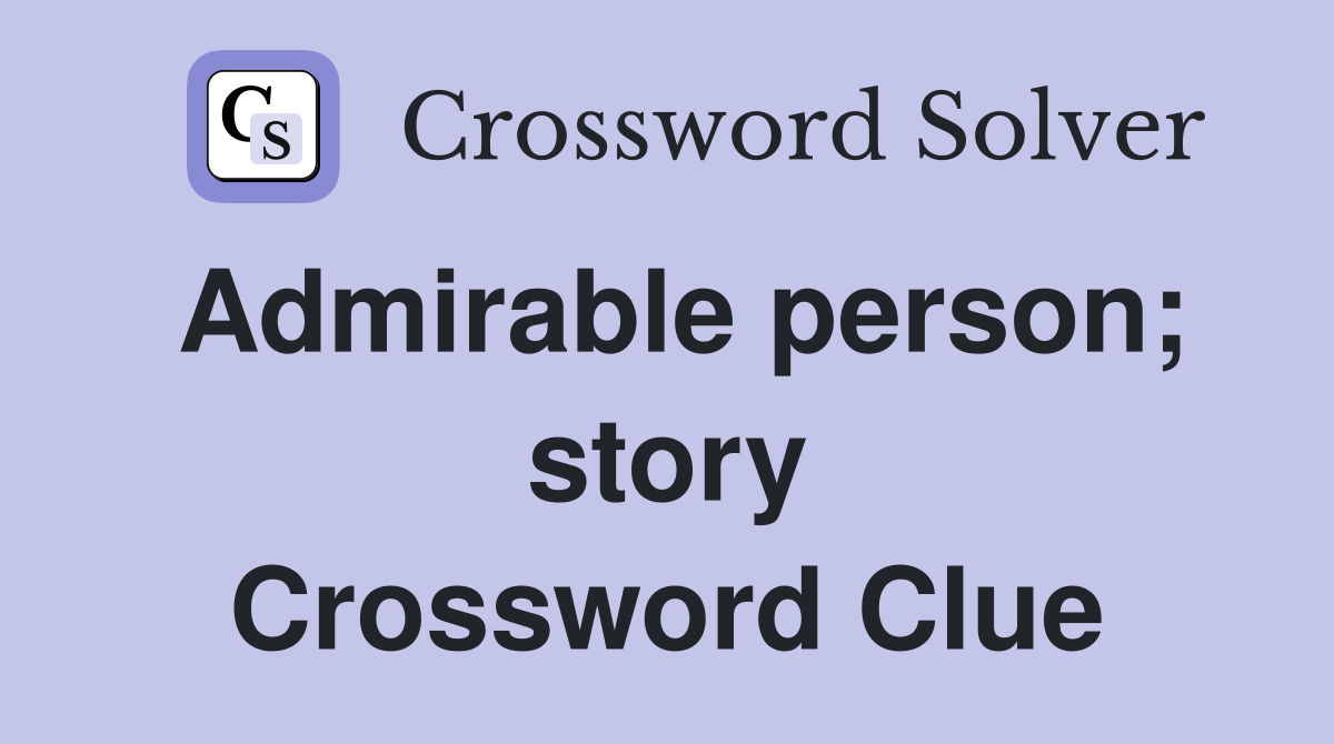 Admirable person; story Crossword Clue