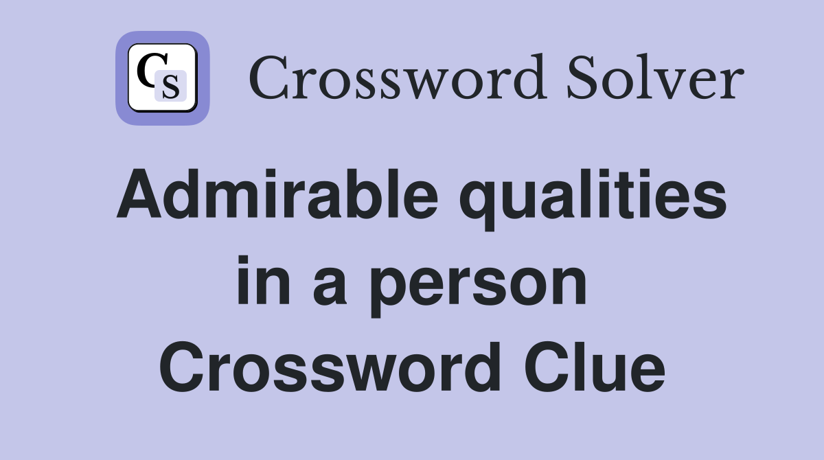 Admirable qualities in a person Crossword Clue