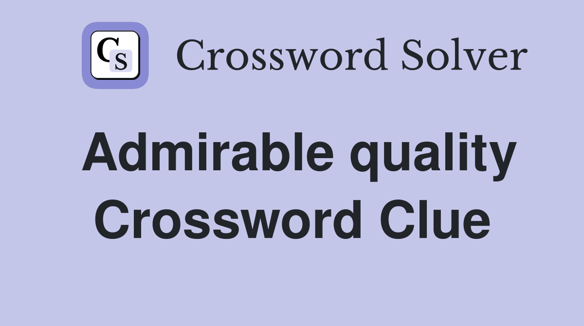 Admirable quality Crossword Clue