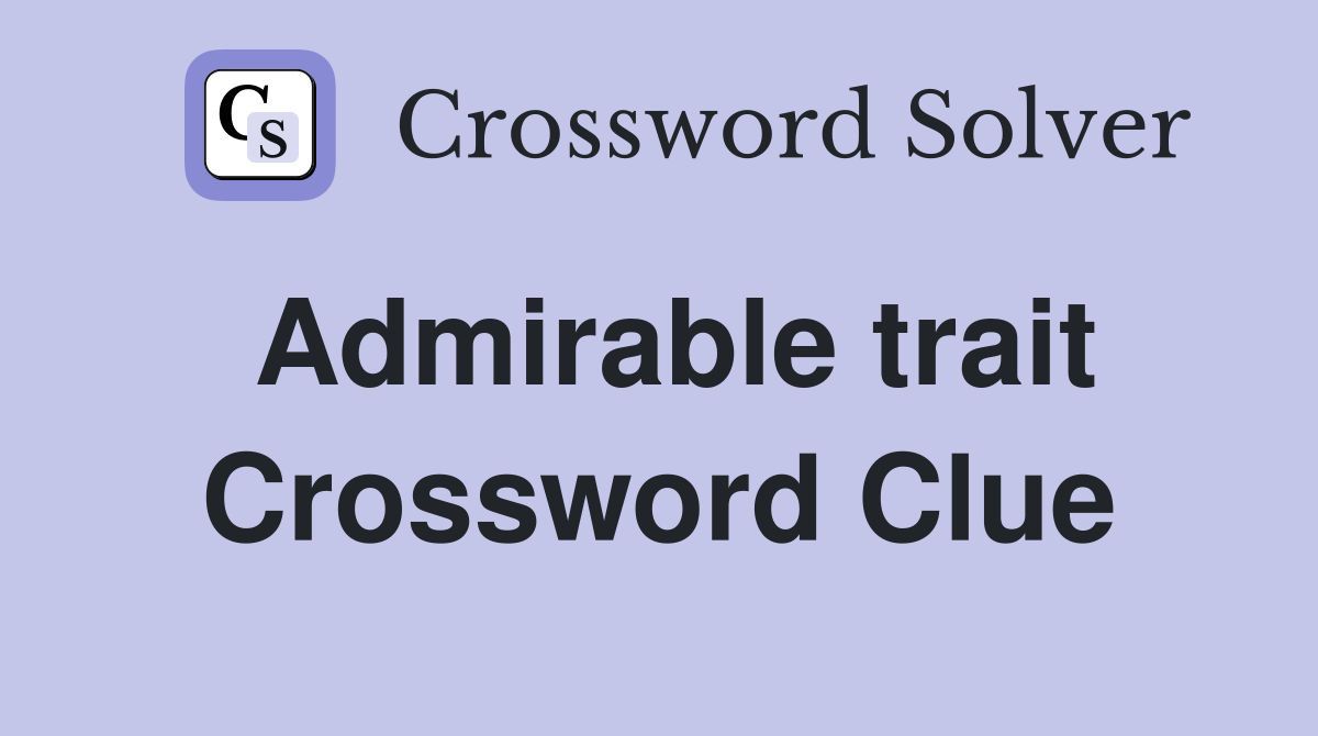 Admirable trait Crossword Clue