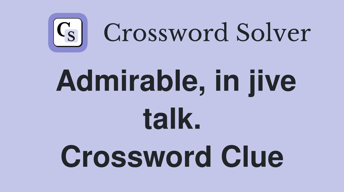 Admirable, in jive talk. Crossword Clue