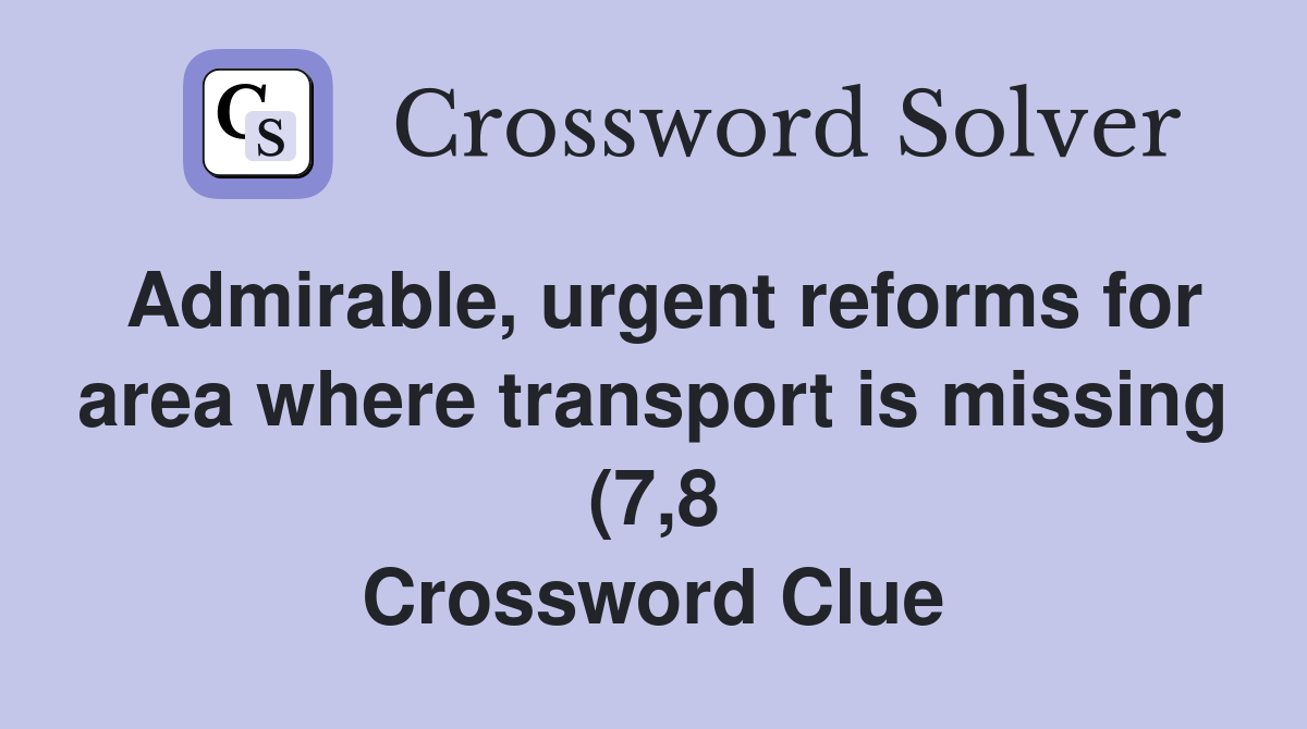 Admirable urgent reforms for area where transport is missing (7 8 Admirable urgent reforms for area where transport is missing (7 8