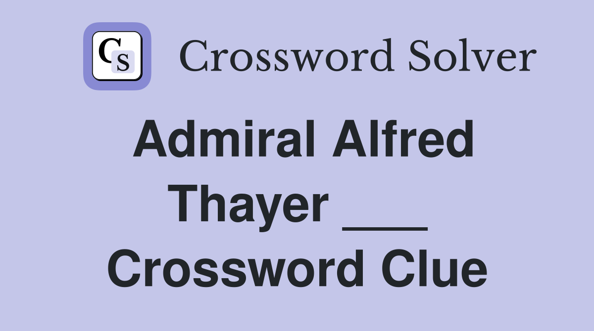 Admiral Alfred Thayer ___ Crossword Clue