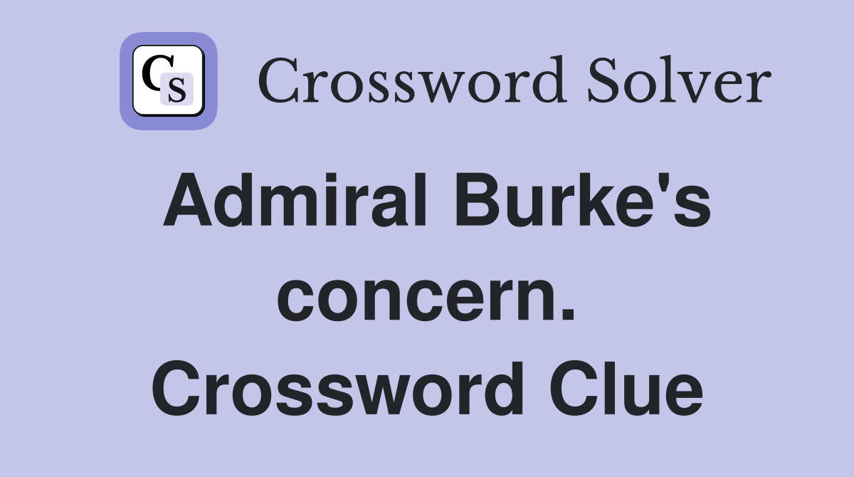 Admiral Burke's concern. Crossword Clue