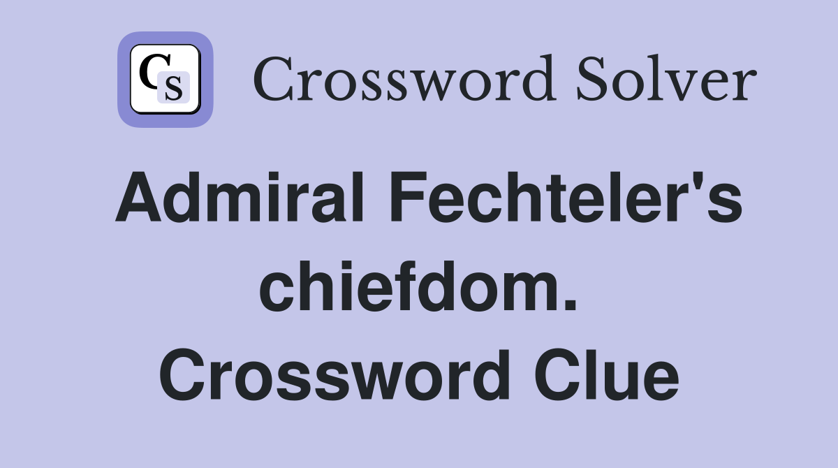 Admiral Fechteler's chiefdom. Crossword Clue