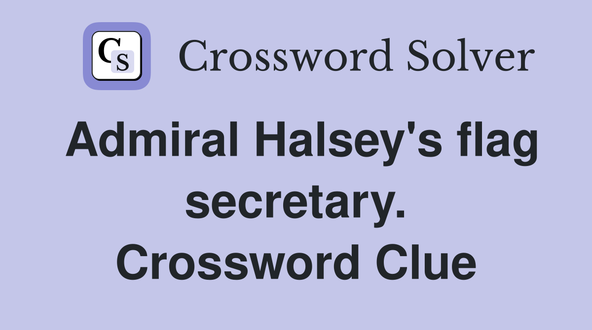 Admiral Halsey's flag secretary. Crossword Clue