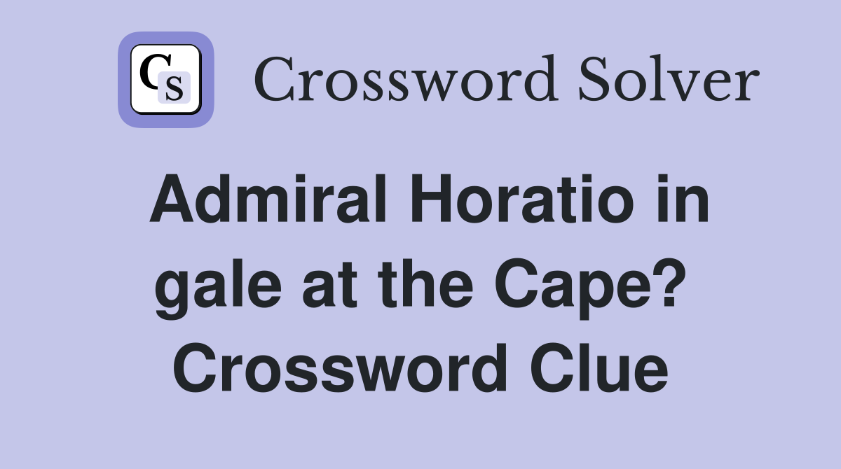 Admiral Horatio in gale at the Cape? Crossword Clue