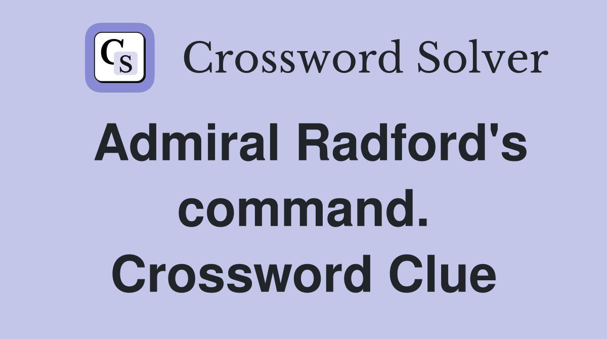 Admiral Radford's command. Crossword Clue