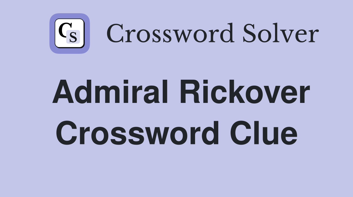 Admiral Rickover Crossword Clue