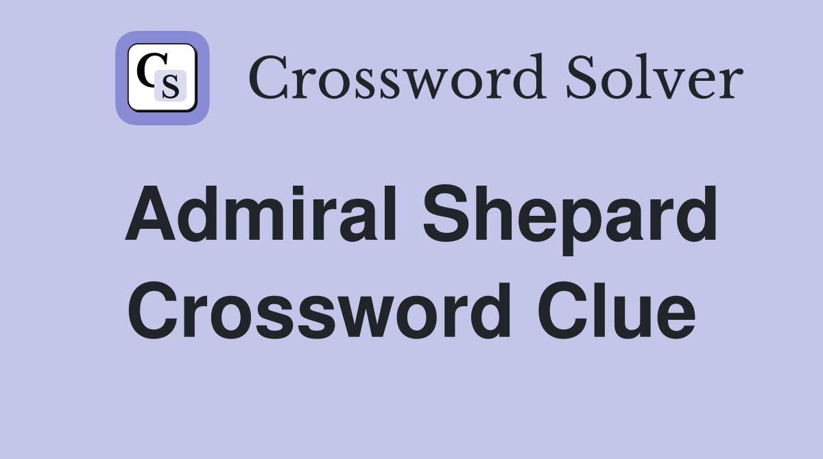 Admiral Shepard Crossword Clue