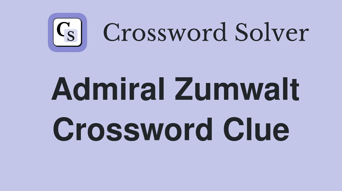 Admiral Zumwalt Crossword Clue