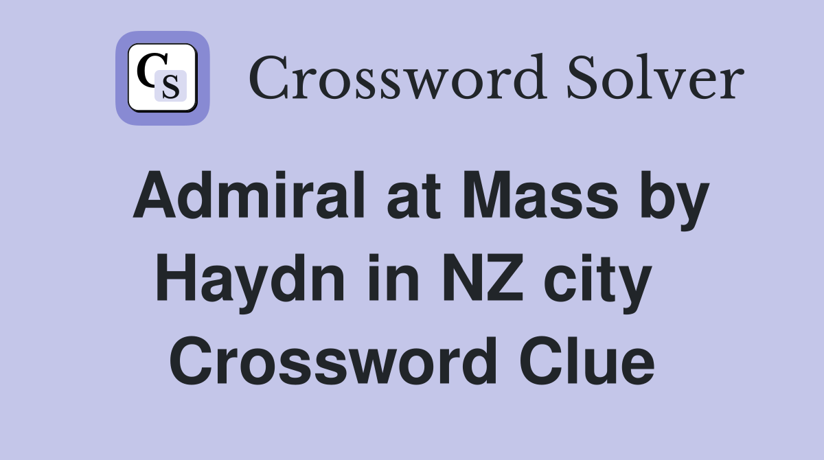 Admiral at Mass by Haydn in NZ city  Crossword Clue