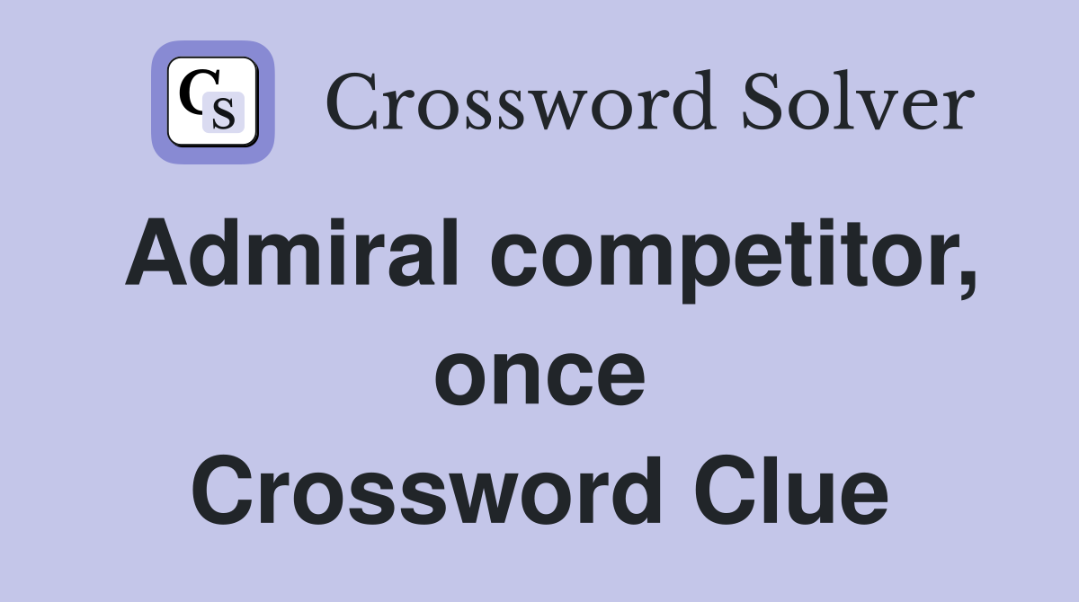 Admiral competitor, once Crossword Clue