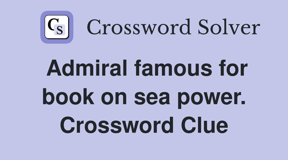 Admiral famous for book on sea power. Crossword Clue