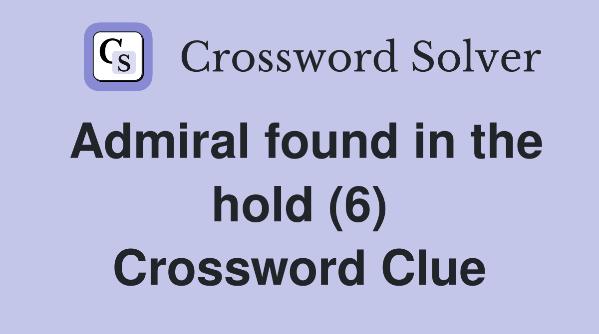 Admiral found in the hold (6) Crossword Clue