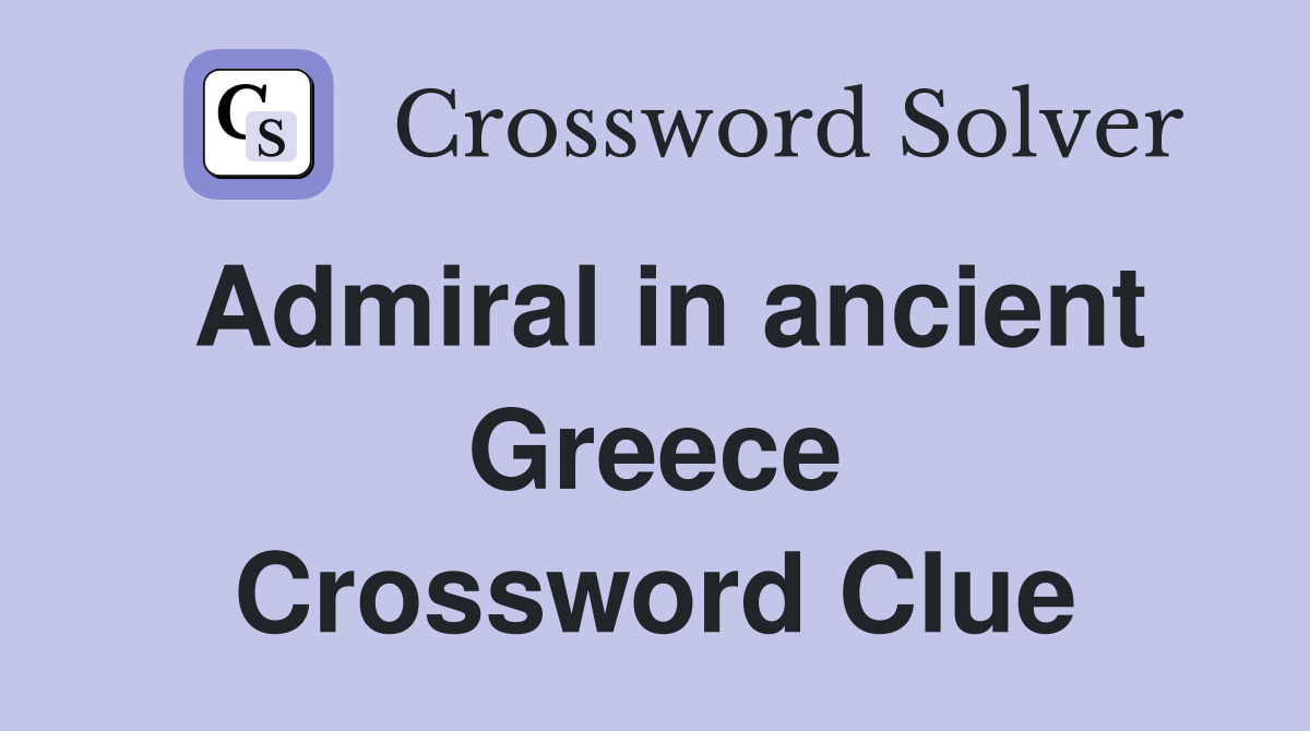 Admiral in ancient Greece Crossword Clue