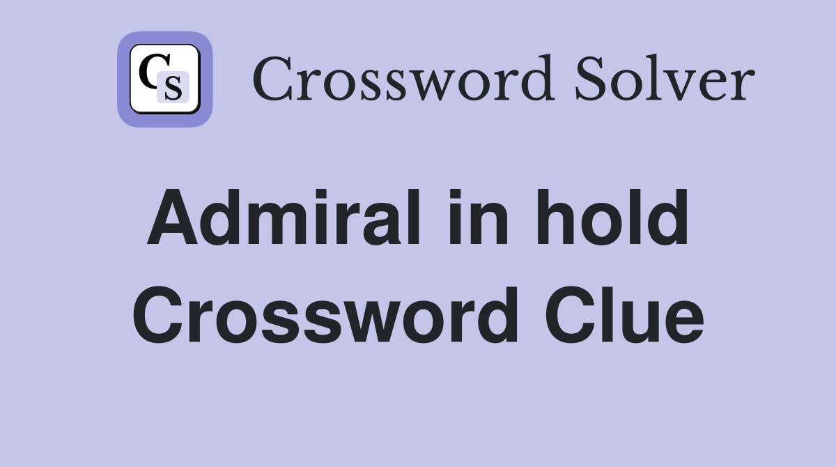 Admiral in hold  Crossword Clue