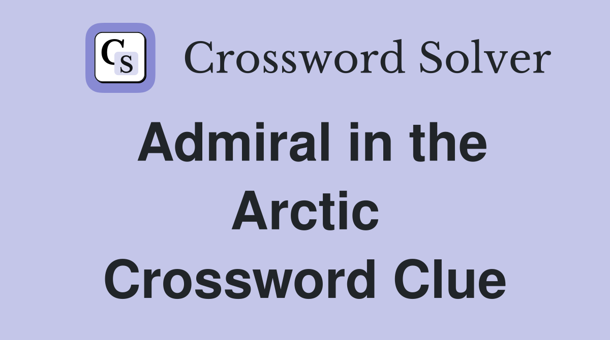 Admiral in the Arctic Crossword Clue