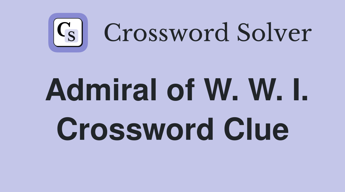 Admiral of W. W. I. Crossword Clue