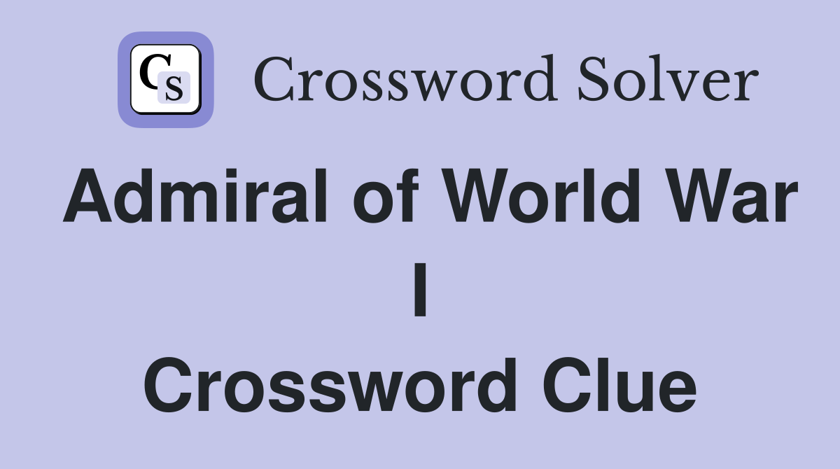 Admiral of World War I Crossword Clue