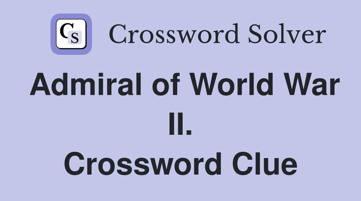 Admiral of World War II. Crossword Clue