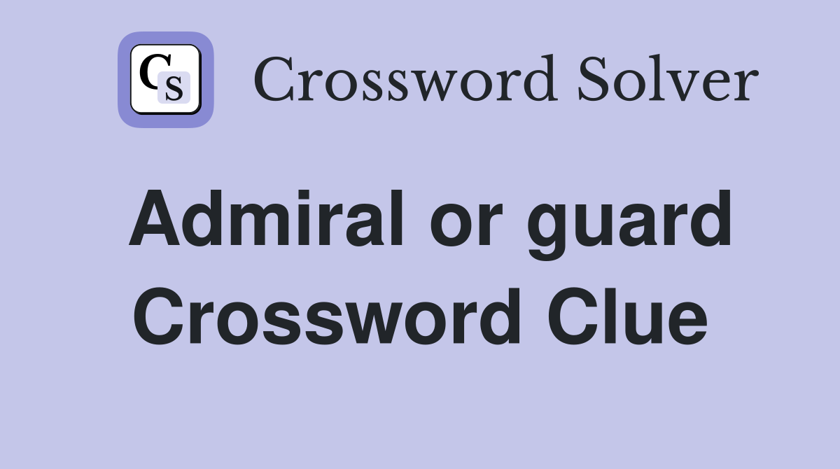Admiral or guard Crossword Clue