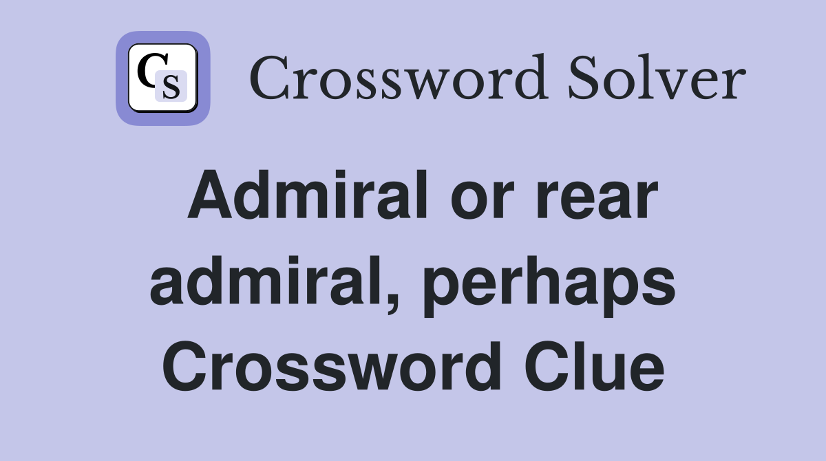 Admiral or rear admiral, perhaps Crossword Clue