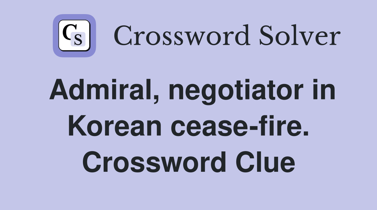 Admiral, negotiator in Korean cease-fire. Crossword Clue