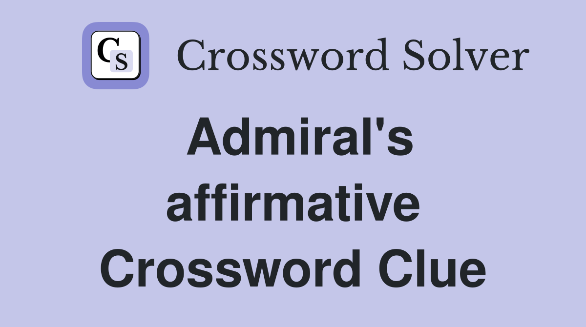 Admiral's affirmative Crossword Clue