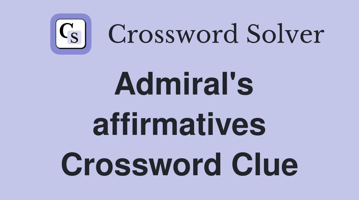 Admiral's affirmatives Crossword Clue
