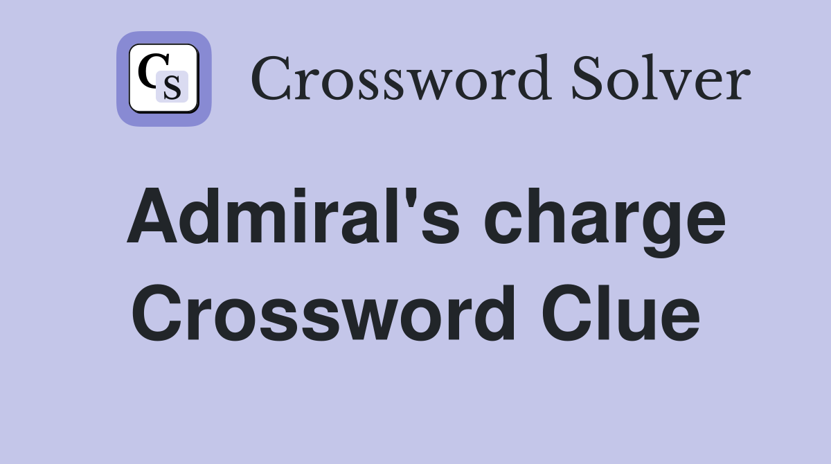 Admiral's charge Crossword Clue